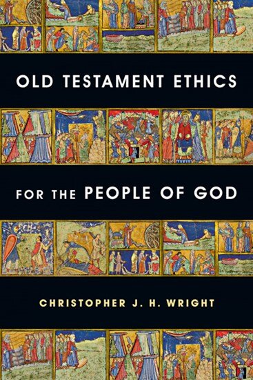 Old Testament Ethics for the People of God