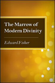 The Marrow of Modern Divinity