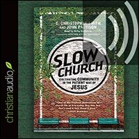 Slow Church: Cultivating Community in the Patient Way of Jesus (audio)